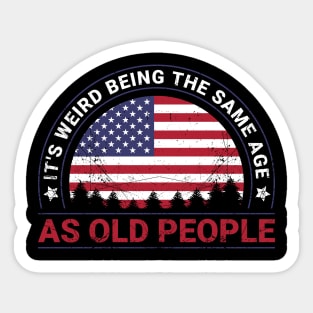 It's Weird Being The Same Age As Old People Sticker